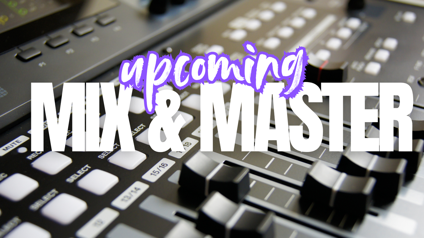 Upcoming Mix & Master